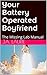 Your Battery Operated Boyfriend: The Missing Lab Manual (BOB Book 1)