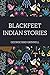Blackfeet Indian Stories by George Bird Grinnell