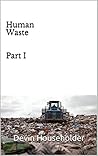 Human Waste: Part I