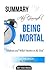 Summary Atul Gawande's Being Mortal: Medicine and What Matters in the End