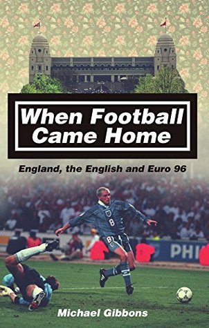 When Football Came Home: England, the English and Euro 96 (Kindle Edition)