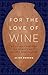For the Love of Wine: My Odyssey through the World's Most Ancient Wine Culture