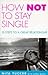 How Not to Stay Single