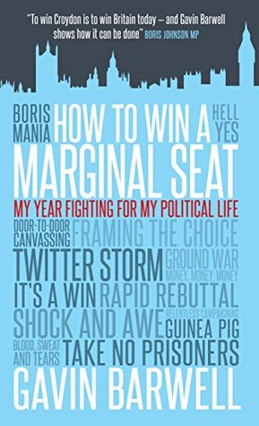 How to Win a Marginal Seat: My Year Fighting For My Political Life (Kindle Edition)