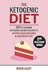 The Ketogenic Diet: 100 Fat-Burning Ketogenic Dessert Recipes to Destroy Sugar Cravings & Lose Weight Fast