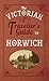 The Victorian Traveller's Guide to Norwich