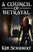 A Council of Betrayal by Kim Schubert