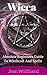 WICCA: Absolute Beginners Guide To Witchcaft And Spells