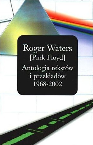 Roger Waters [Pink Floyd] Antologia tekstów i przekładów 1968-2002