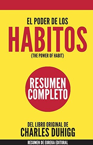 EL PODER DE LOS HABITOS (The Power of Habit): Resumen Completo del libro de Charles Duhigg (Spanish Edition)