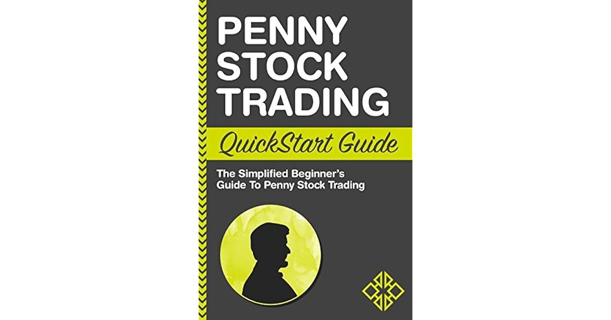 Penny Stock Trading QuickStart Guide The Simplified Beginner's Guide