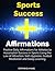Sports Success Affirmations: Positive Daily Affirmations for Athletes to Accomplish Success in Sports Using the Law of Attraction, Self-Hypnosis, Guided Meditation and Sleep Learning