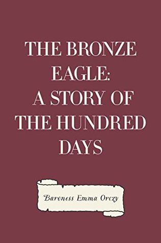 The Bronze Eagle: A Story of the Hundred Days