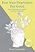 Beat Your Depression For Good: Move from Rats' Den Misery to Palace Happiness