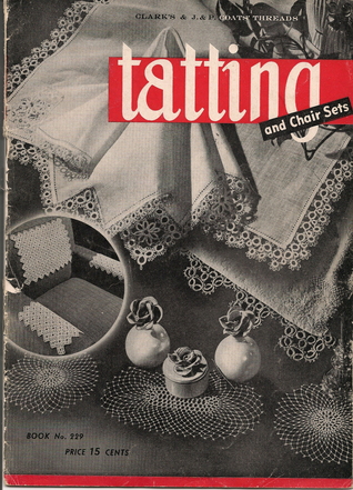 Tatting and Chair Sets (Clark's and J & P Coats' Threads book 229)