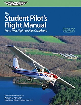 The Student Pilot's Flight Manual: From First Flight to Private Certificate (The Flight Manuals Series)