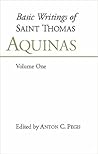 Basic Writings of Saint Thomas Aquinas, Volume One (Basic Writings of Saint Thomas Aquinas, #1) Basic Writings of Saint Thomas Aquinas, Volume One (Basic Writings of Saint Thomas Aquinas, #1)