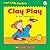 Clay Play (First Little Readers: Level C)