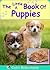 The Little Book Of Puppies (Cute, Rhyming Animal Books For Kids, Nursery Rhymes,Books for Toddlers, Preschoolers, Ages 2-5 2)