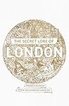 Book cover for The Secret Lore of London: The city's forgotten stories and mythology
