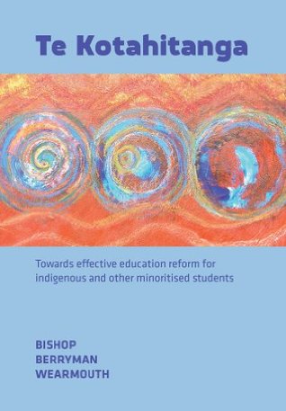 Te Kotahitanga: Towards effective education reform for indigenous and other minoritised students (Kindle Edition)