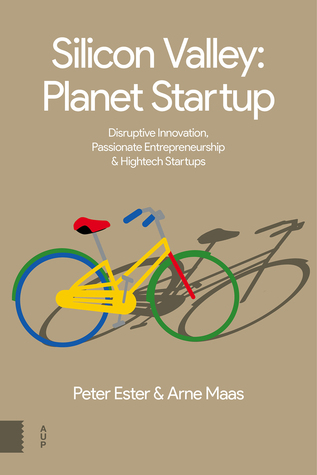 Silicon Valley: Planet Startup: Disruptive Innovation, Passionate Entrepreneurship & High-tech Startups