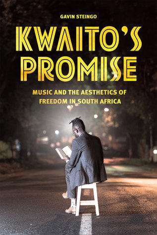 Kwaito's Promise: Music and the Aesthetics of Freedom in South Africa (Chicago Studies in Ethnomusicology)
