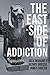 The East Side of Addiction