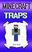 Minecraft Traps: Minecraft Adventures with Dangerous Traps (Minecraft Traps Book, Minecraft Adventure Book, Minecraft Adventures, Minecraft Adventure Story, Minecraft Stories)