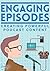 Engaging Episodes: Creating Powerful Podcast Content: Creating Audio Programmes that Inspire Fanatical Fans