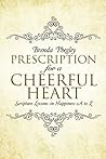 Prescription for a Cheerful Heart: Scripture Lessons in Happiness A to Z Prescription for a Cheerful Heart: Scripture Lessons in Happiness A to Z