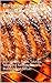 Barbecue Lover's Ultimate Sauces Cookbook: Marinades, Rubs, Sauces, Mopping Sauces, Bastes, Butters And Salsas