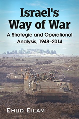 Israel's Way of War: A Strategic and Operational Analysis, 1948-2014 (Kindle Edition)