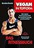 Vegan in Topform - Das Fitnessbuch: Das vegane Trainingsprogramm für maximale Leistung und Gesundheit (German Edition)