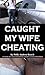 CAUGHT MY WIFE CHEATING: cheating wife black interracial hotwife cuckold pregnancy
