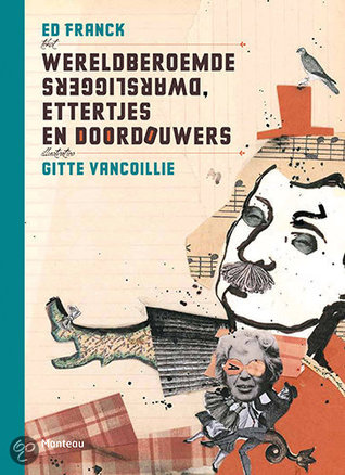 Wereldberoemde dwarsliggers, ettertjes en doordouwers