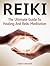 Reiki: The Ultimate Guide To Healing And Reiki Meditation