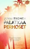 Palatkaa perhoset by Juha Itkonen
