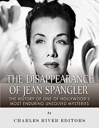 The Disappearance of Jean Spangler: The History of One of Hollywood’s Most Enduring Unsolved Mysteries (Kindle Edition)