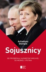 Sojusznicy. Od Fryderyka i Katarzyny Wielkiej do Merkel i Putina