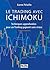 Le Trading avec Ichimoku. Techniques approfondies pour un Trading gagnant sans stress