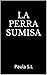 LA PERRA SUMISA (Spanish Edition)