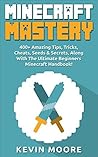 Minecraft: 400+ Amazing Tips, Tricks, Cheats, Seeds & Secrets, Along With The Ultimate Beginners Minecraft Handbook! (Minecraft Combat, Minecraft Potions, Redstone, & Minecraft Mining.)