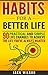 Habits For A Better Life - 90 Practical And Simple Life Changes To Achieve The Life You've Always Wanted