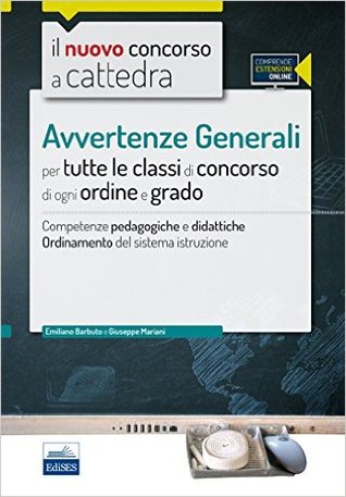 Il nuovo concorso a cattedra. Avvertenze generali per tutte le classi di concorso di ogni ordine e grado. Competenze pedagogiche e didattiche