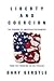 Liberty and Coercion by Gary Gerstle