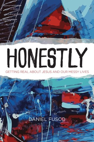 Honestly: Getting Real about Jesus and Our Messy Lives (Paperback)