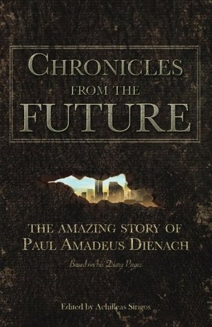 Chronicles From The Future: The amazing story of Paul Amadeus Dienach (Paperback)