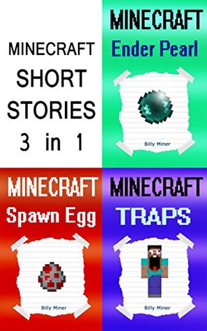 Minecraft: 3 Short Minecraft Stories in 1 Minecraft Book (Minecraft Ender, Minecraft Dragon, Minecraft Spawn, Minecraft Girls, Minecraft Boys, Minecraft Mystery)