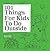 101 Things For Kids To Do Outside by Dawn Isaac